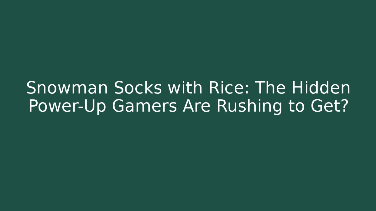Snowman Socks with Rice: The Hidden Power-Up Gamers Are Rushing to Get?
