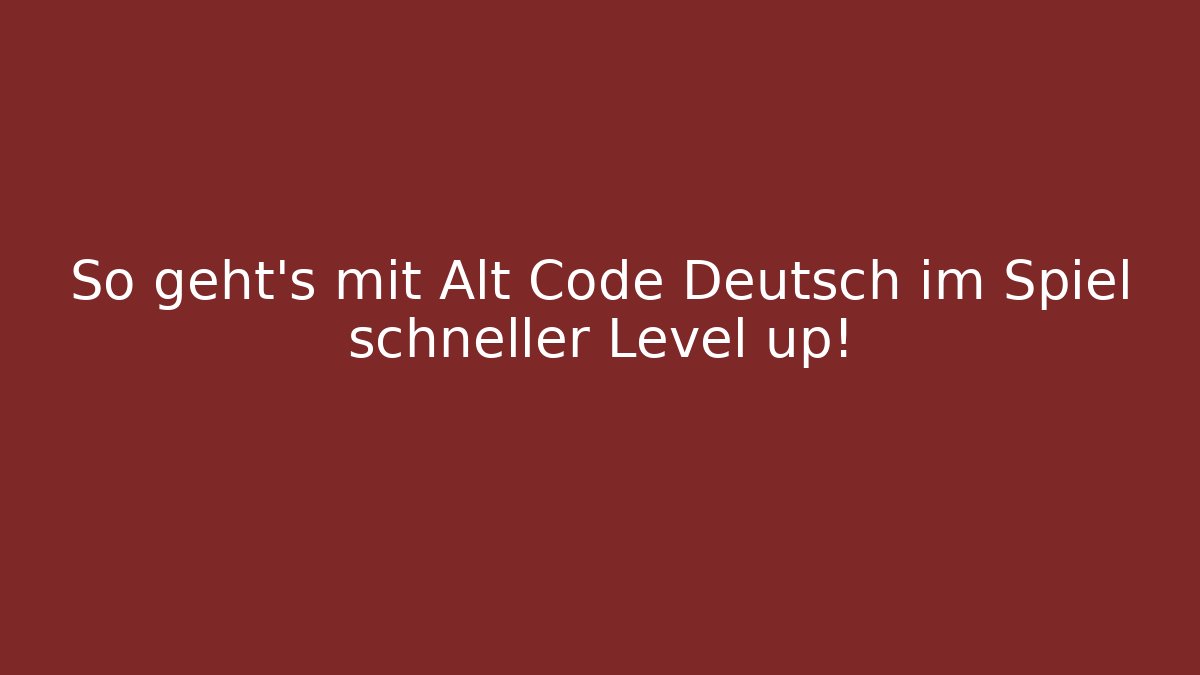 So geht’s mit Alt Code Deutsch im Spiel schneller Level up!