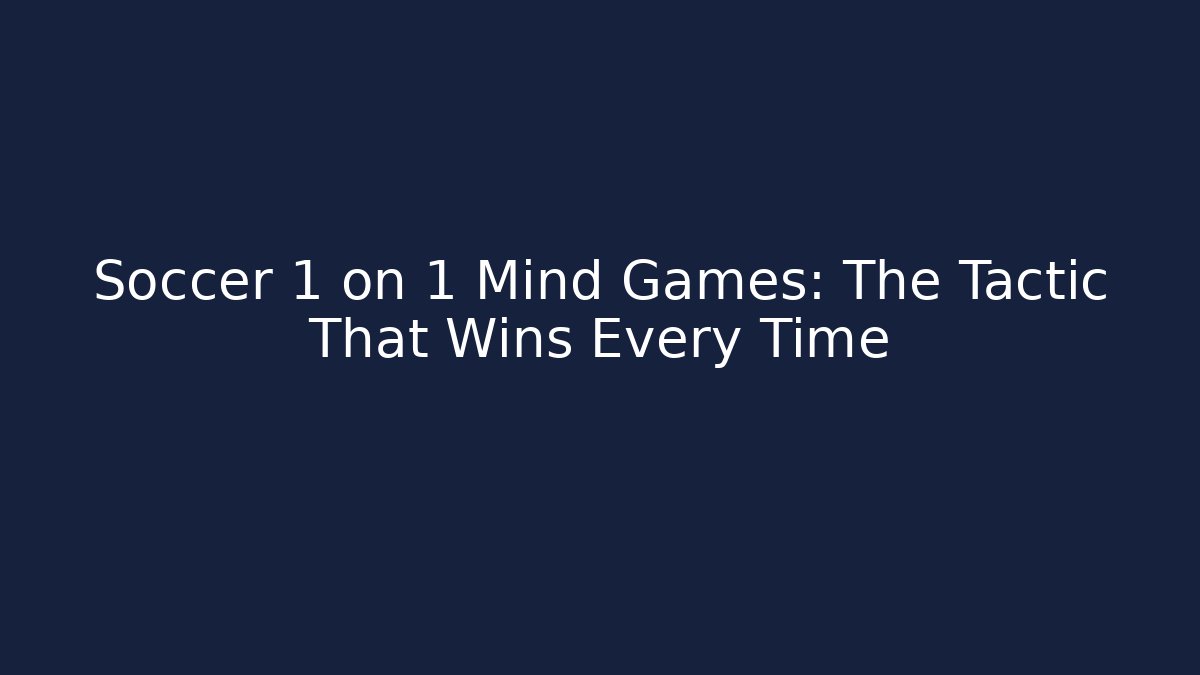 Soccer 1 on 1 Mind Games: The Tactic That Wins Every Time