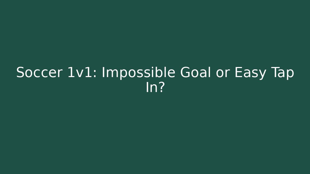 Soccer 1v1: Impossible Goal or Easy Tap In? - Create More Assets