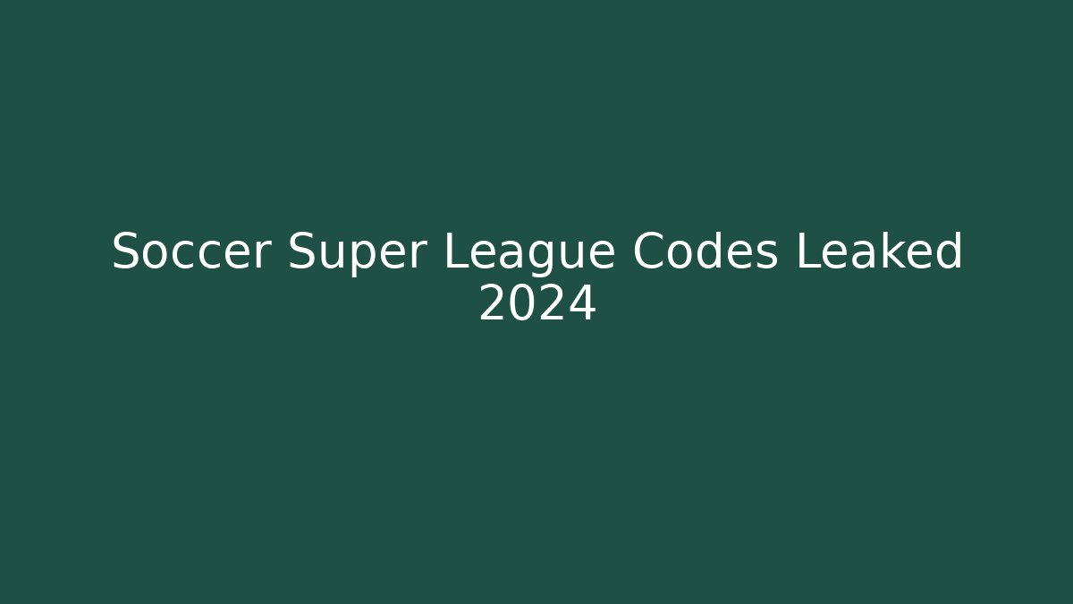Soccer Super League Codes Leaked 2024