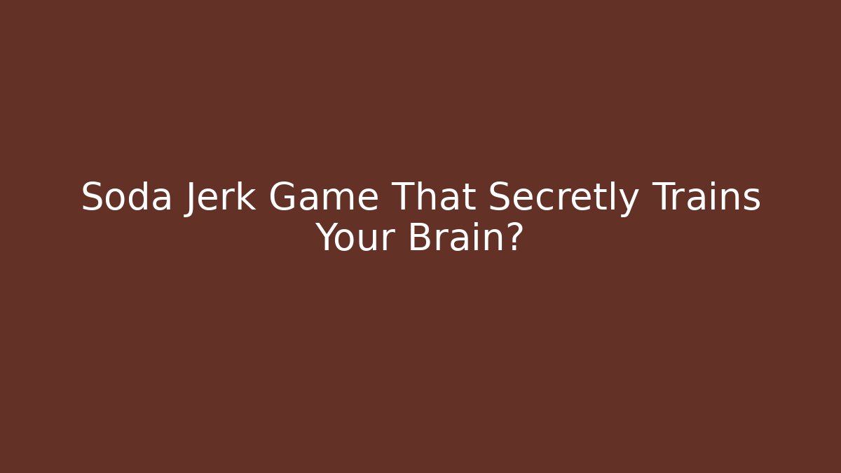 Soda Jerk Game That Secretly Trains Your Brain?