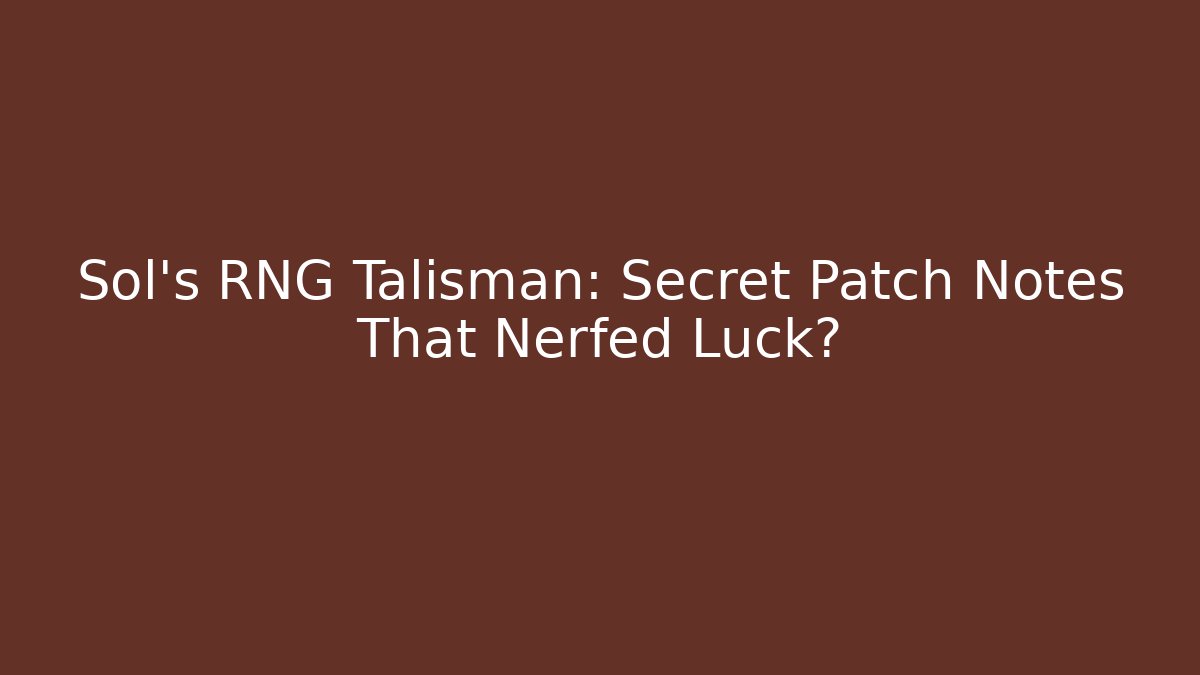 Sol's RNG Talisman: Secret Patch Notes That Nerfed Luck? - Create More Assets