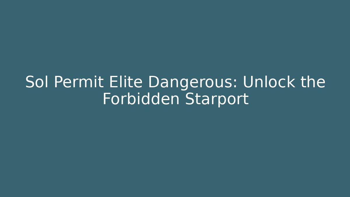 Sol Permit Elite Dangerous: Unlock the Forbidden Starport
