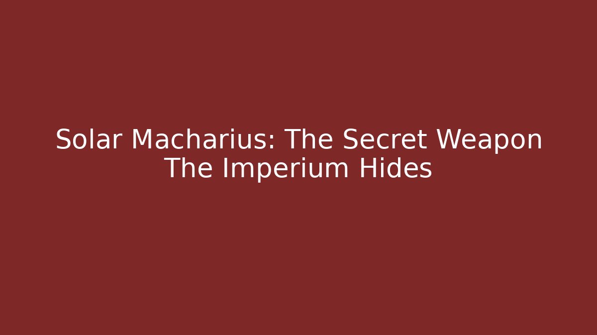 Solar Macharius: The Secret Weapon The Imperium Hides