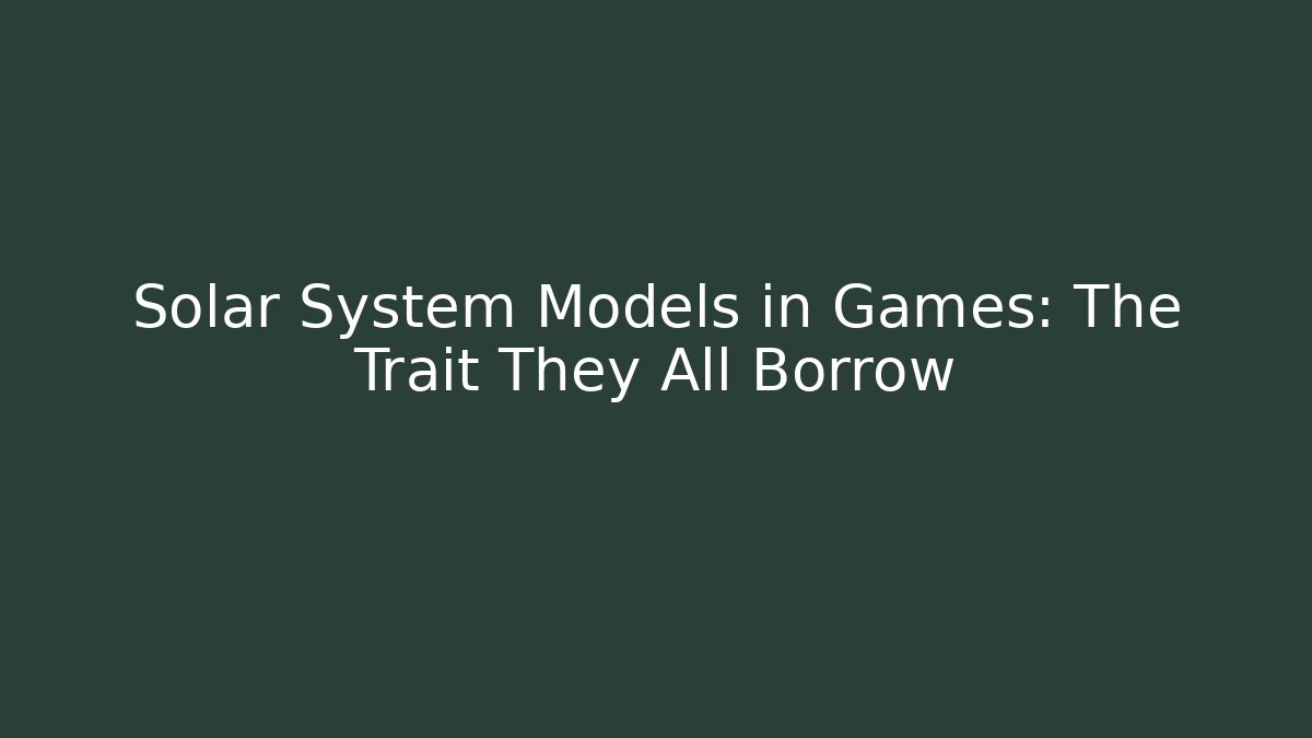 Solar System Models in Games: The Trait They All Borrow - Create More Assets
