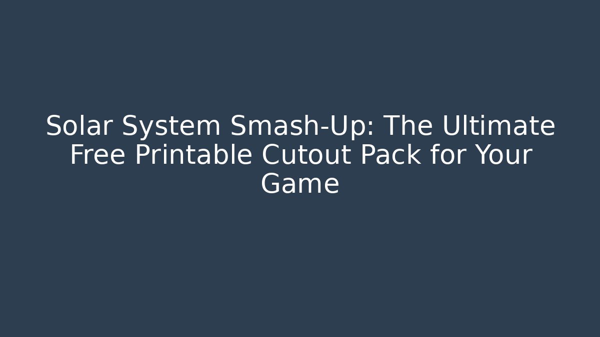 Solar System Smash-Up: The Ultimate Free Printable Cutout Pack for Your Game