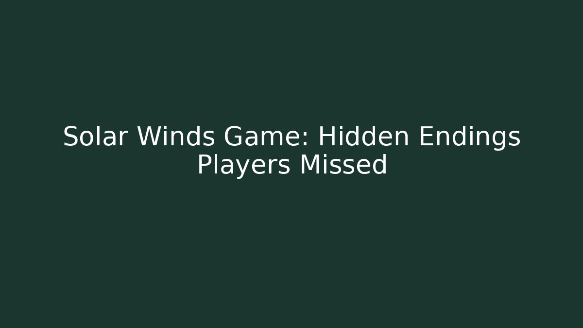 Solar Winds Game: Hidden Endings Players Missed