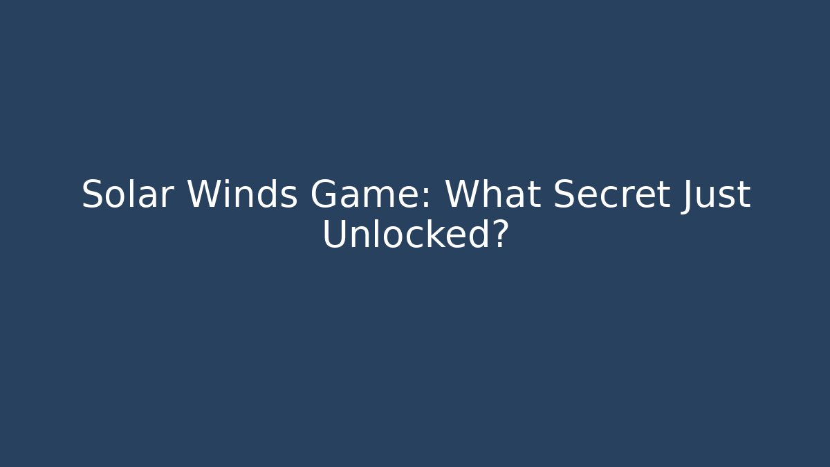 Solar Winds Game: What Secret Just Unlocked?