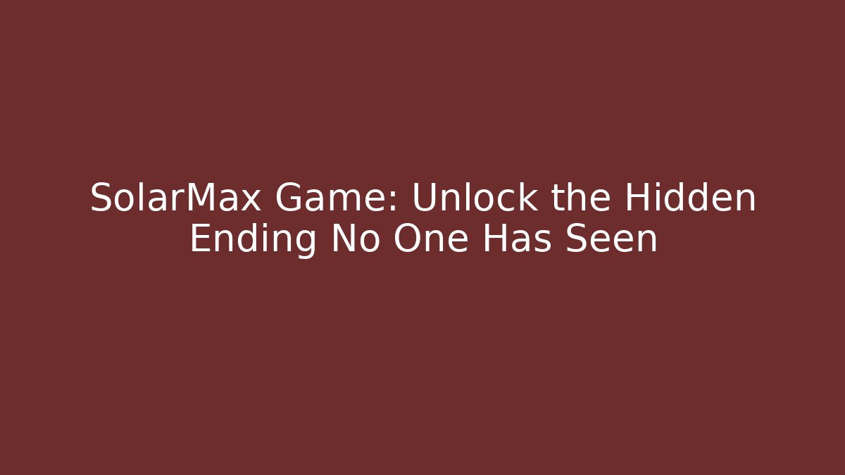 SolarMax Game: Unlock the Hidden Ending No One Has Seen - Create More Assets