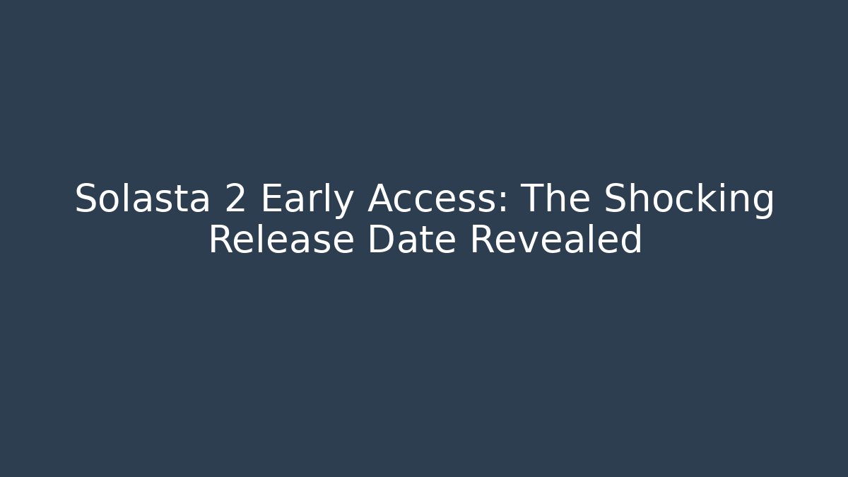 Solasta 2 Early Access: The Shocking Release Date Revealed