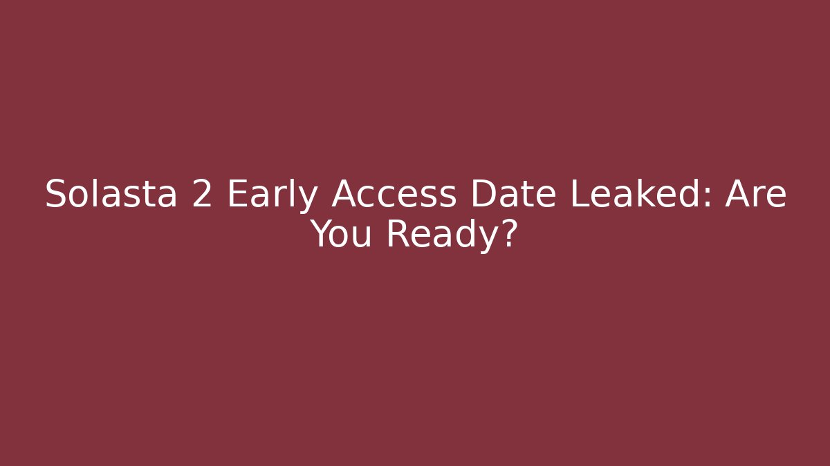 Solasta 2 Early Access Date Leaked: Are You Ready?