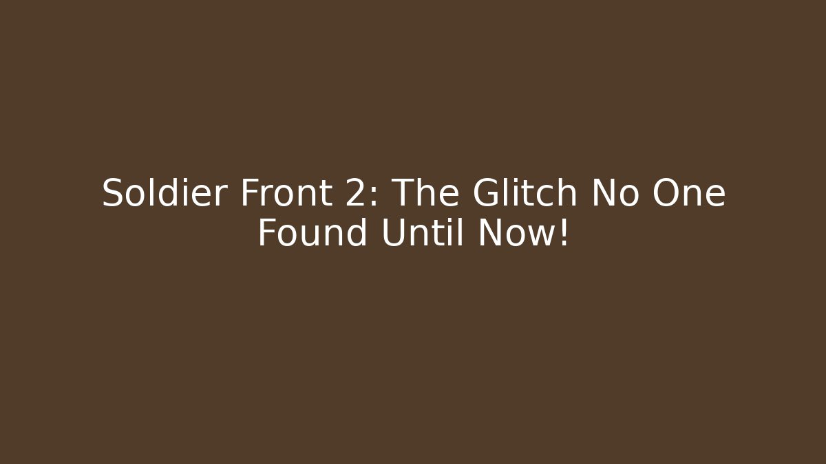 Soldier Front 2: The Glitch No One Found Until Now!
