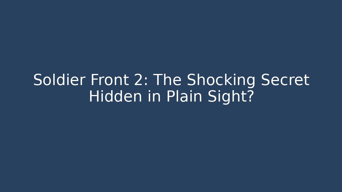 Soldier Front 2: The Shocking Secret Hidden in Plain Sight?