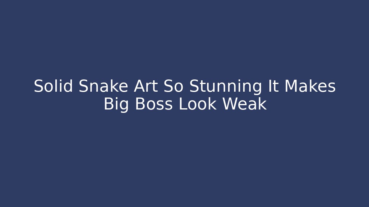 Solid Snake Art So Stunning It Makes Big Boss Look Weak