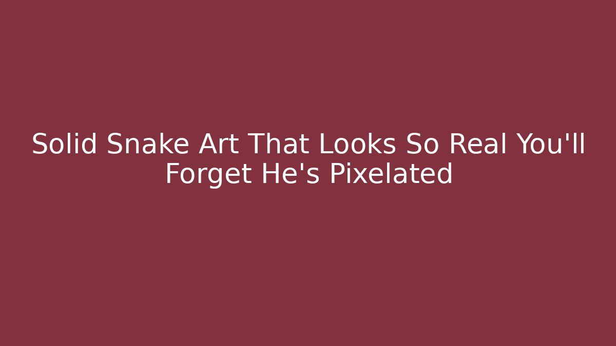 Solid Snake Art That Looks So Real You'll Forget He's Pixelated - Create More Assets