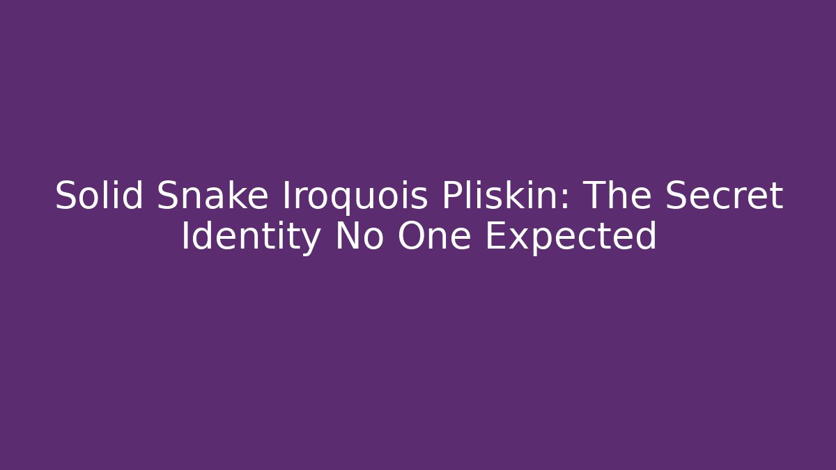 Solid Snake Iroquois Pliskin: The Secret Identity No One Expected - Create More Assets