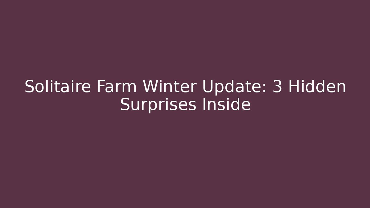 Solitaire Farm Winter Update: 3 Hidden Surprises Inside