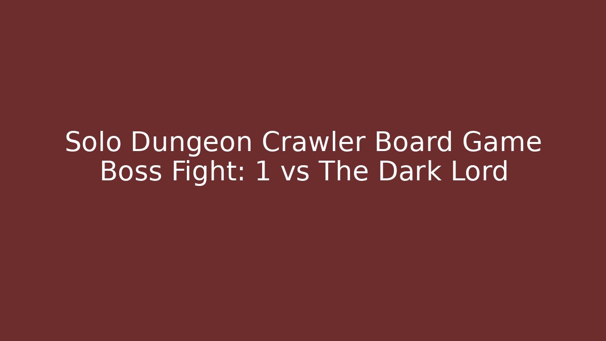 Solo Dungeon Crawler Board Game Boss Fight: 1 vs The Dark Lord