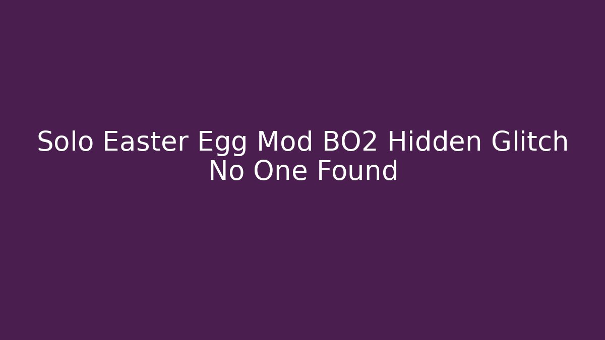 Solo Easter Egg Mod BO2 Hidden Glitch No One Found