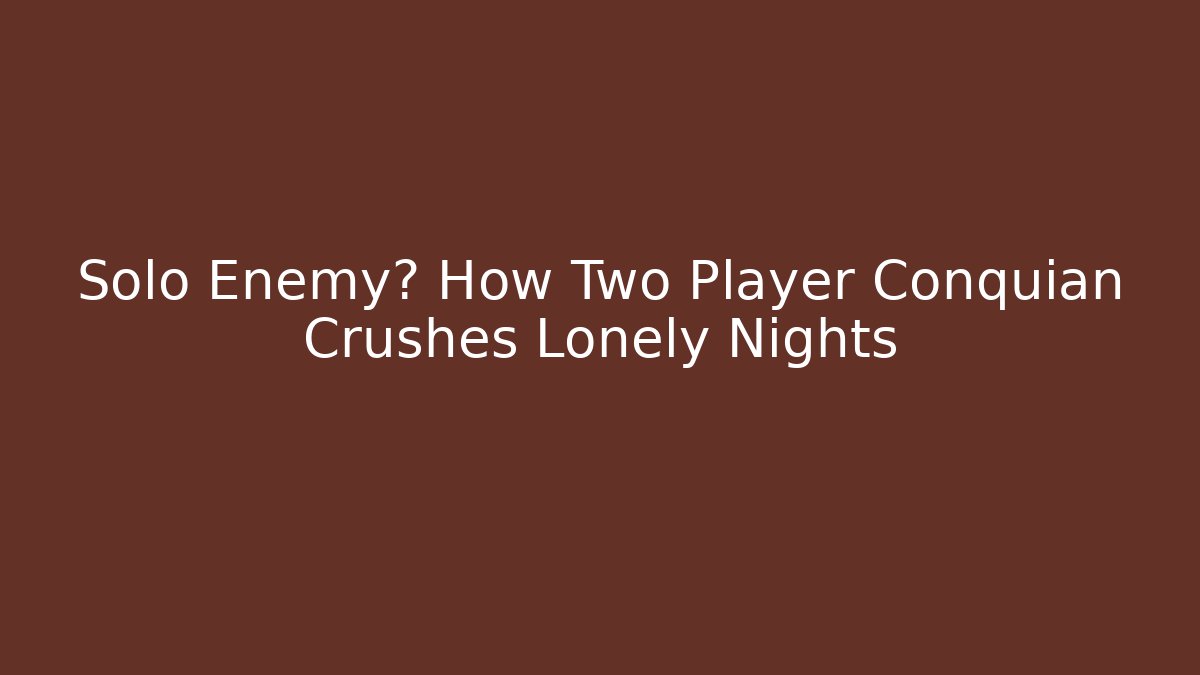 Solo Enemy? How Two Player Conquian Crushes Lonely Nights - Create More Assets