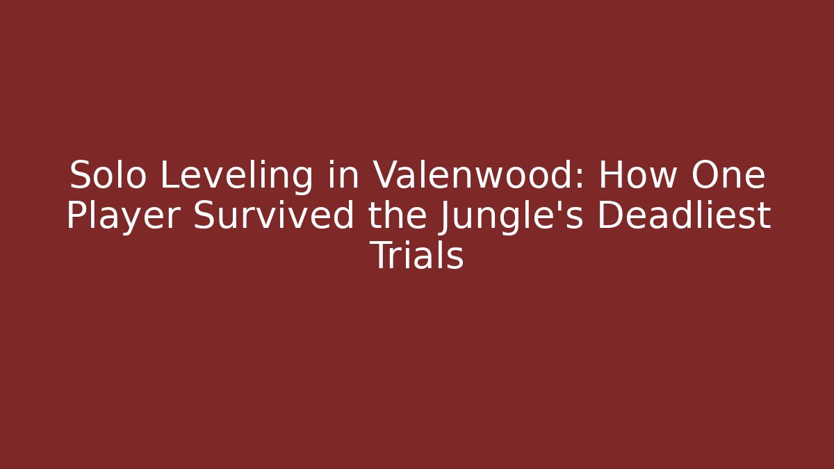Solo Leveling in Valenwood: How One Player Survived the Jungle's Deadliest Trials