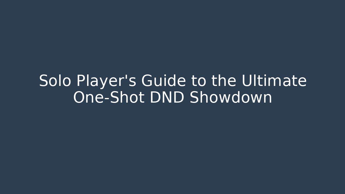 Solo Player's Guide to the Ultimate One-Shot DND Showdown