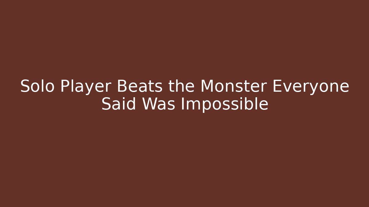 Solo Player Beats the Monster Everyone Said Was Impossible