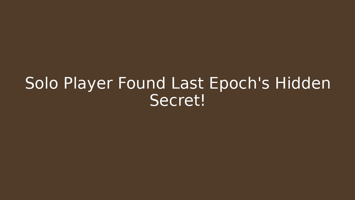 Solo Player Found Last Epoch's Hidden Secret! - Create More Assets