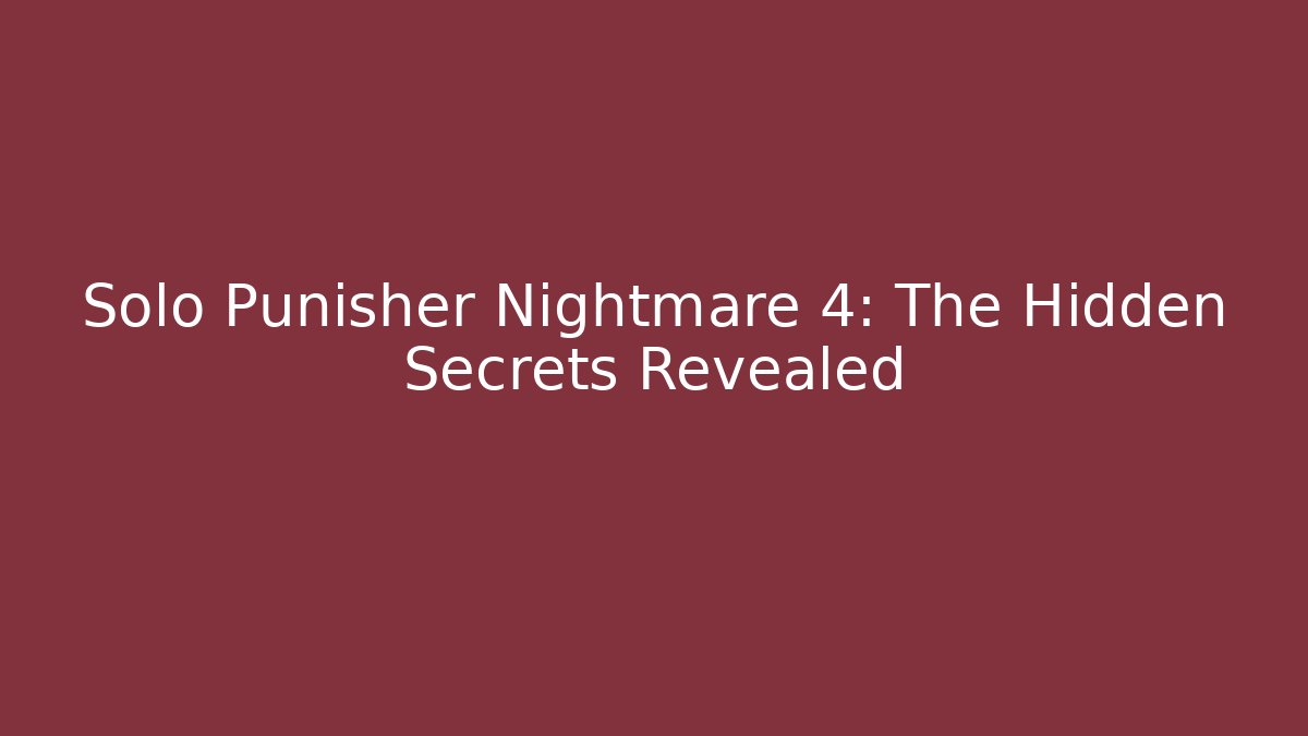 Solo Punisher Nightmare 4: The Hidden Secrets Revealed