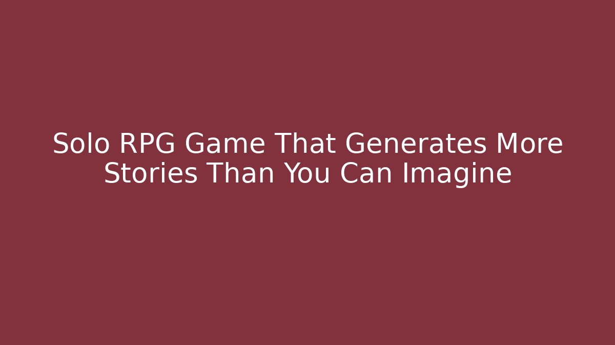 Solo RPG Game That Generates More Stories Than You Can Imagine