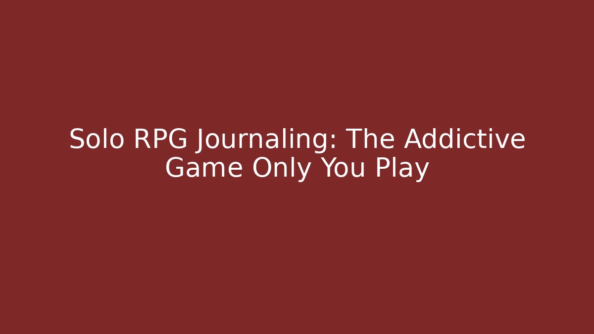 Solo RPG Journaling: The Addictive Game Only You Play