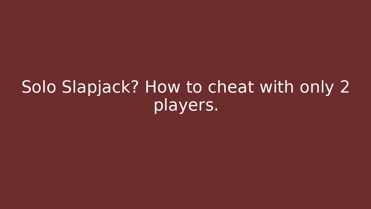 Solo Slapjack? How to cheat with only 2 players. - Create More Assets