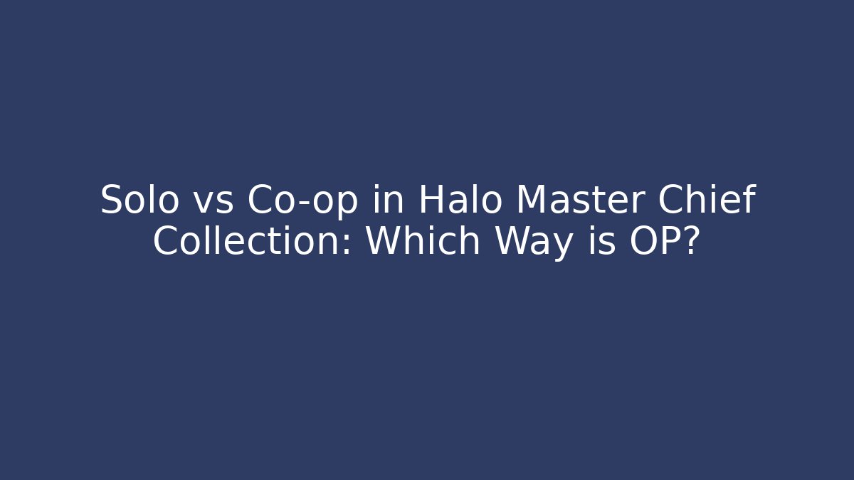 Solo vs Co-op in Halo Master Chief Collection: Which Way is OP?