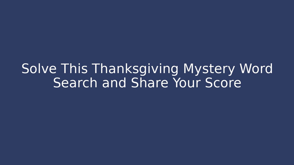 Solve This Thanksgiving Mystery Word Search and Share Your Score