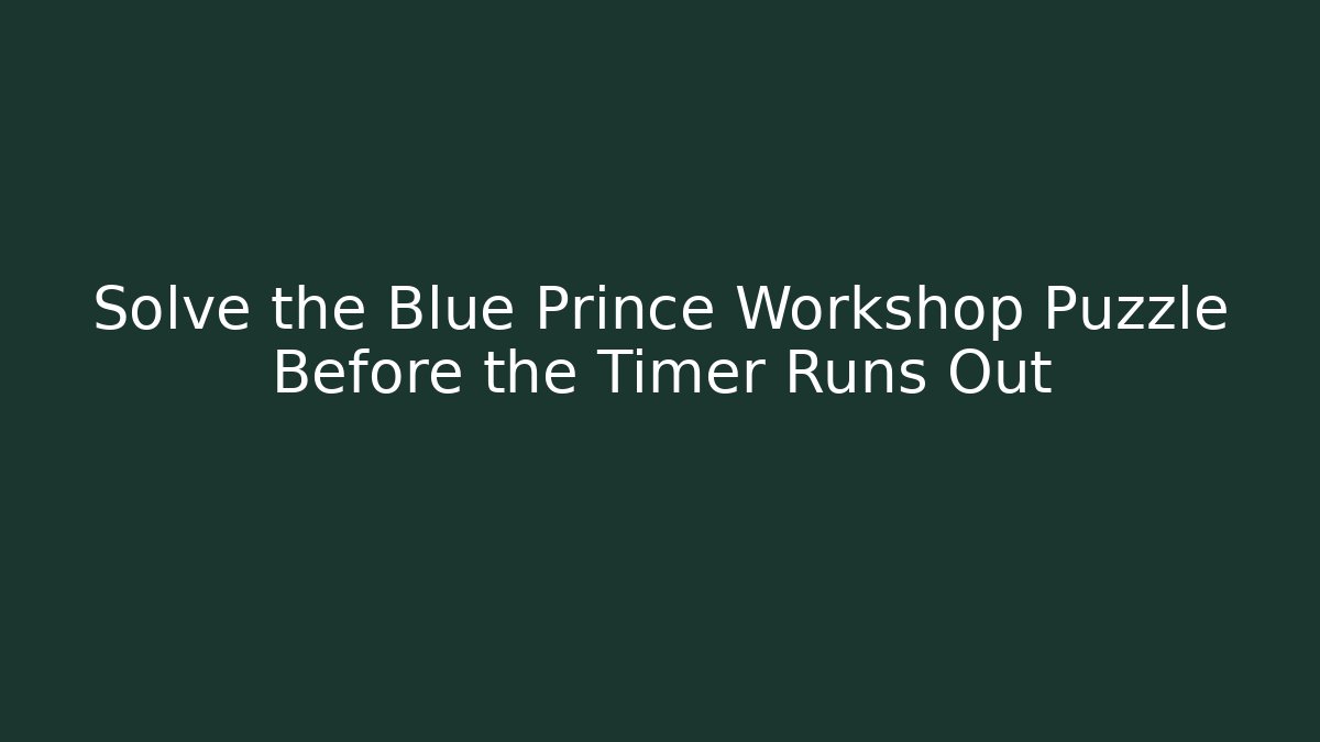 Solve the Blue Prince Workshop Puzzle Before the Timer Runs Out