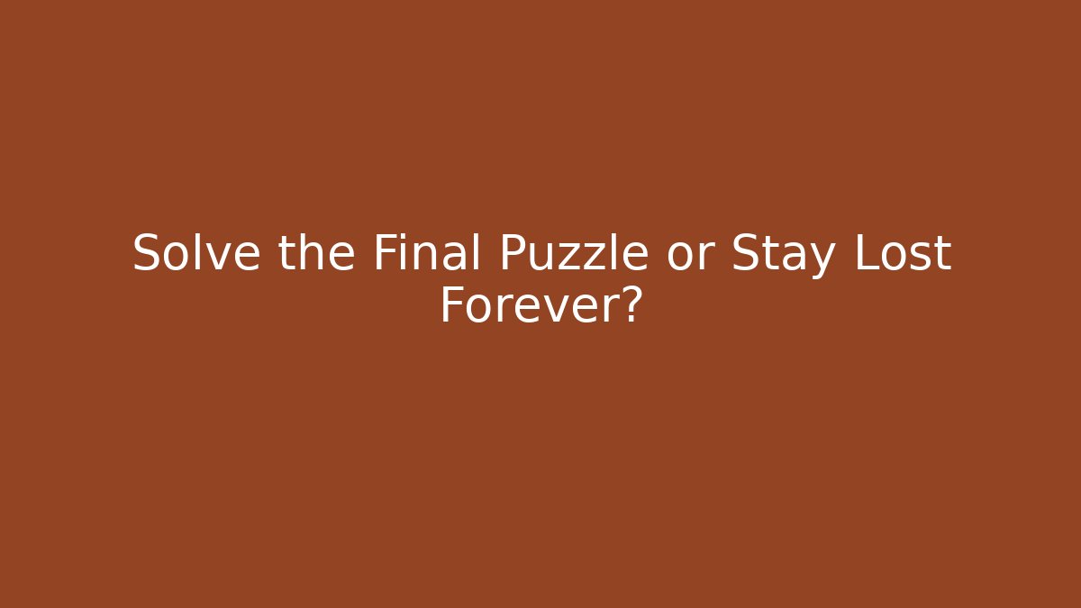 Solve the Final Puzzle or Stay Lost Forever? - Create More Assets