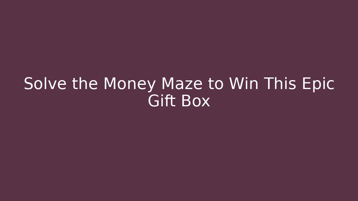 Solve the Money Maze to Win This Epic Gift Box - Create More Assets