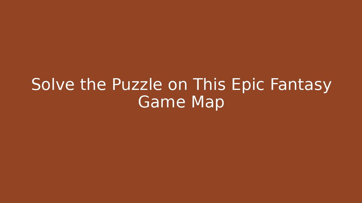 Solve the Puzzle on This Epic Fantasy Game Map