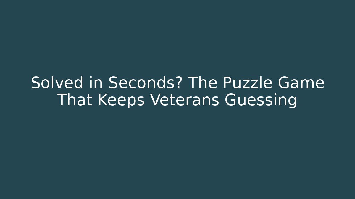 Solved in Seconds? The Puzzle Game That Keeps Veterans Guessing