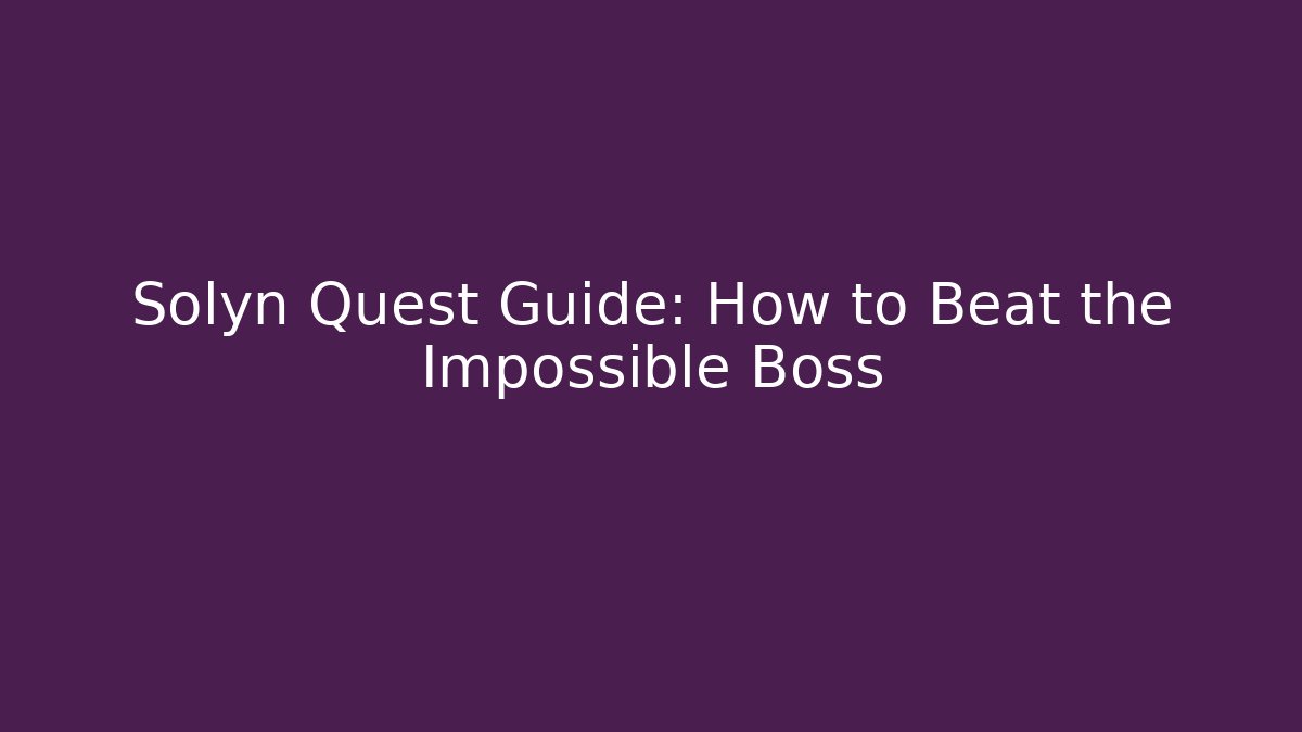 Solyn Quest Guide: How to Beat the Impossible Boss