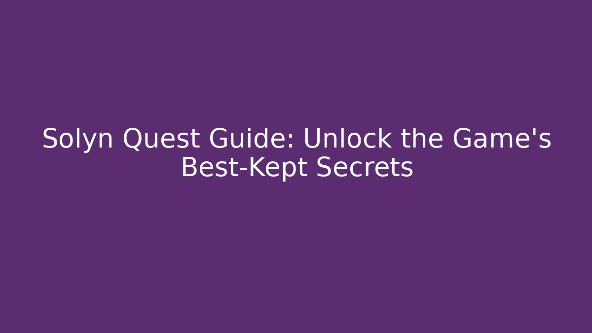 Solyn Quest Guide: Unlock the Game's Best-Kept Secrets