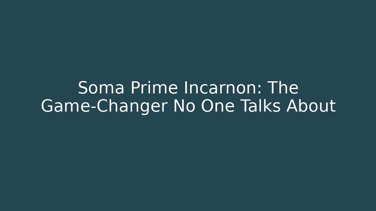 Soma Prime Incarnon: The Game-Changer No One Talks About
