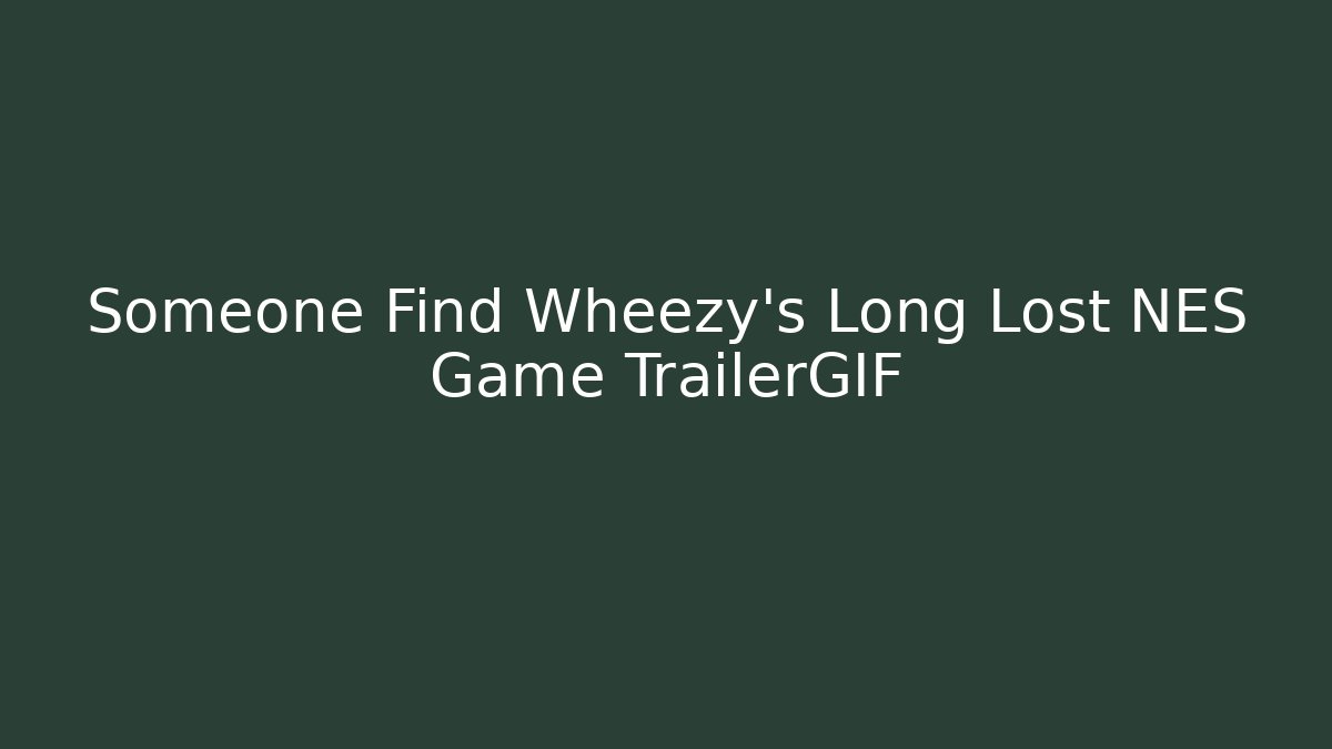 Someone Find Wheezy's Long Lost NES Game TrailerGIF