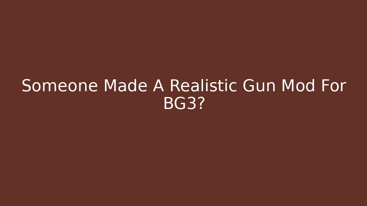 Someone Made A Realistic Gun Mod For BG3?