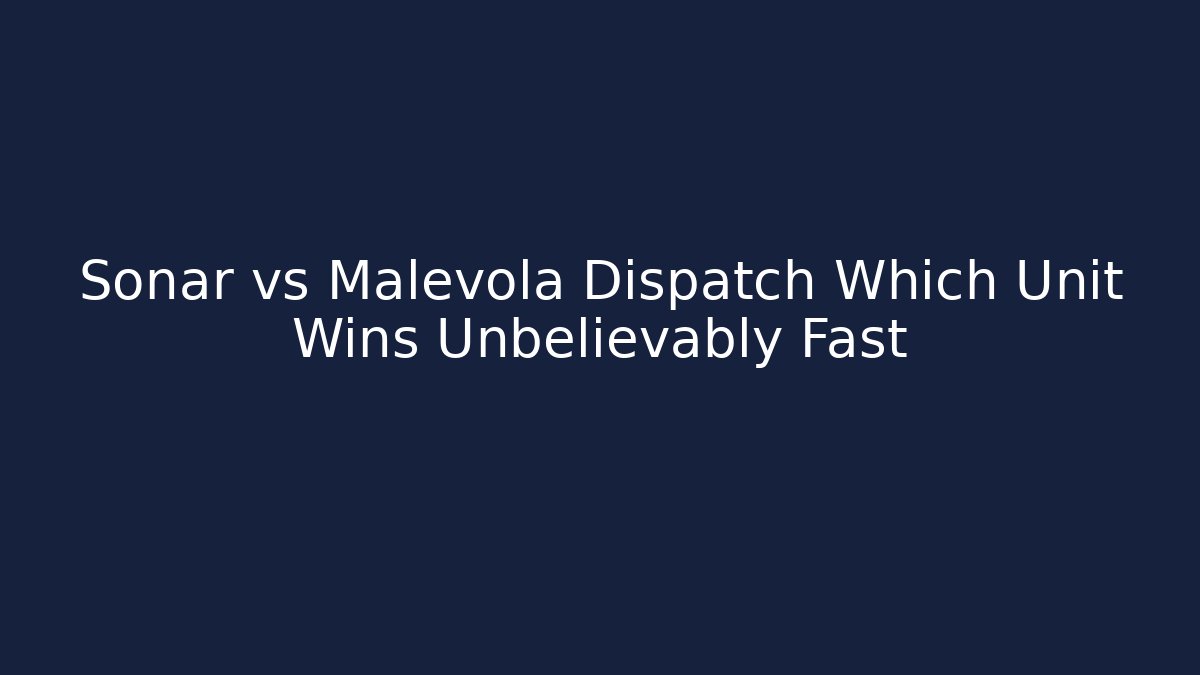 Sonar vs Malevola Dispatch Which Unit Wins Unbelievably Fast