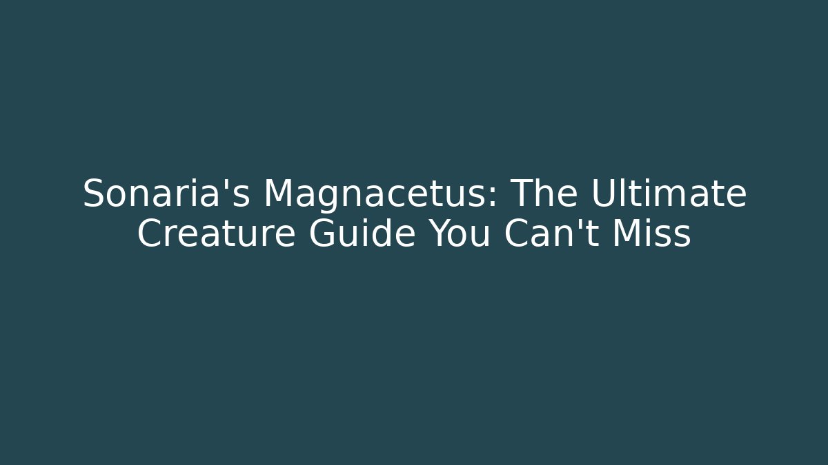Sonaria’s Magnacetus: The Ultimate Creature Guide You Can’t Miss
