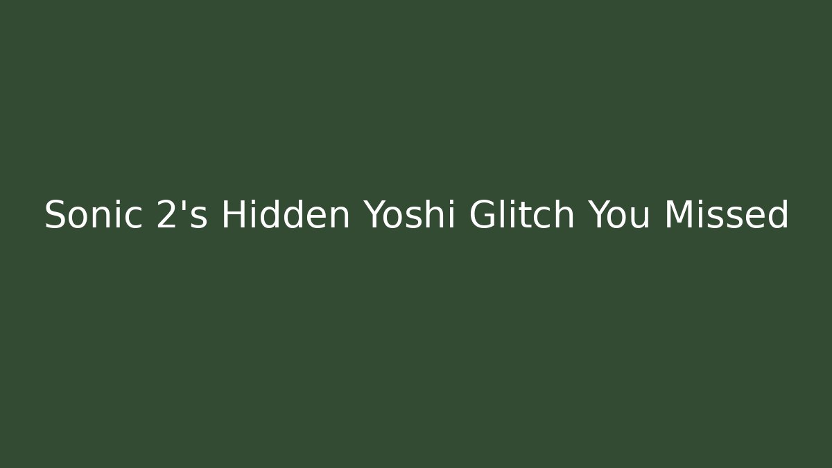 Sonic 2’s Hidden Yoshi Glitch You Missed