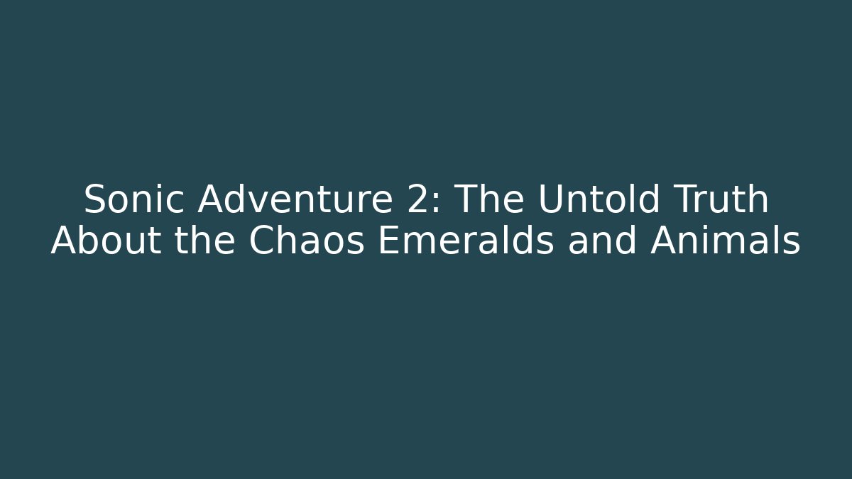 Sonic Adventure 2: The Untold Truth About the Chaos Emeralds and Animals