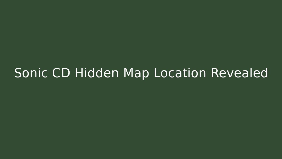 Sonic CD Hidden Map Location Revealed - Create More Assets
